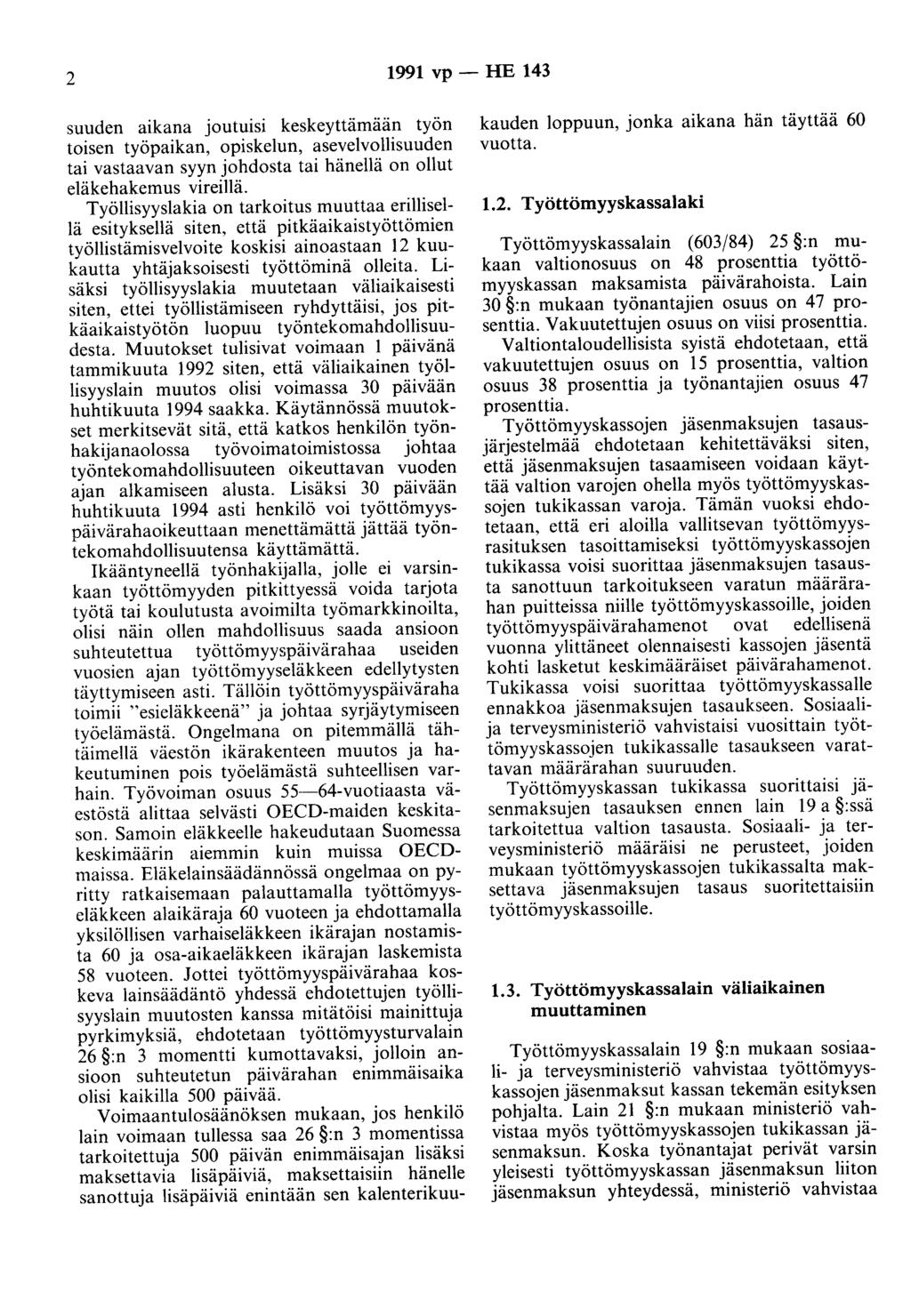 2 1991 vp- HE 143 suuden aikana joutuisi keskeyttämään työn toisen työpaikan, opiskelun, asevelvollisuuden tai vastaavan syyn johdosta tai hänellä on ollut eläkehakemus vireillä.