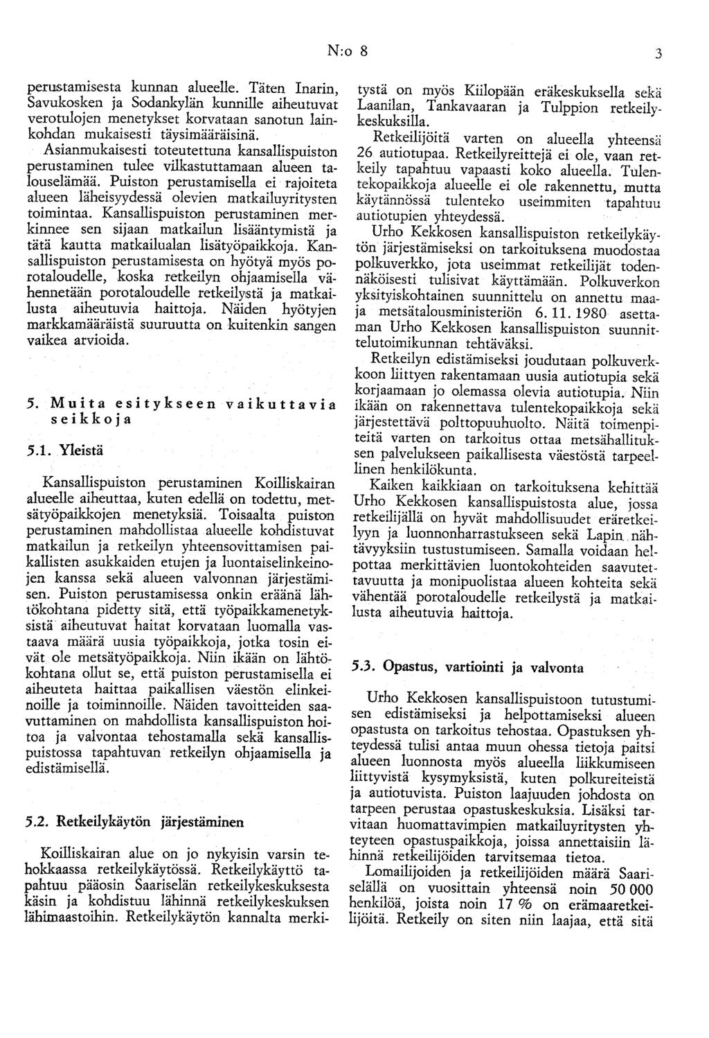 N:o 8 3 perustamisesta kunnan alueelle. Täten Inarin, Savukosken ja Sodankylän kunnille aiheutuvat verotulojen menetykset korvataan sanotun lainkohdan mukaisesti täysimääräisinä.