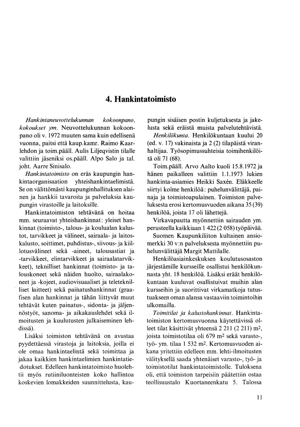 Hankintaneuvottelukunnan kokoonpano, kokoukset ym. Neuvottelukunnan kokoonpano oli v. 1972 muuten sama kuin edellisenä vuonna, paitsi että kaup.kamr. Raimo Kaarlehdon ja toim.pääll.