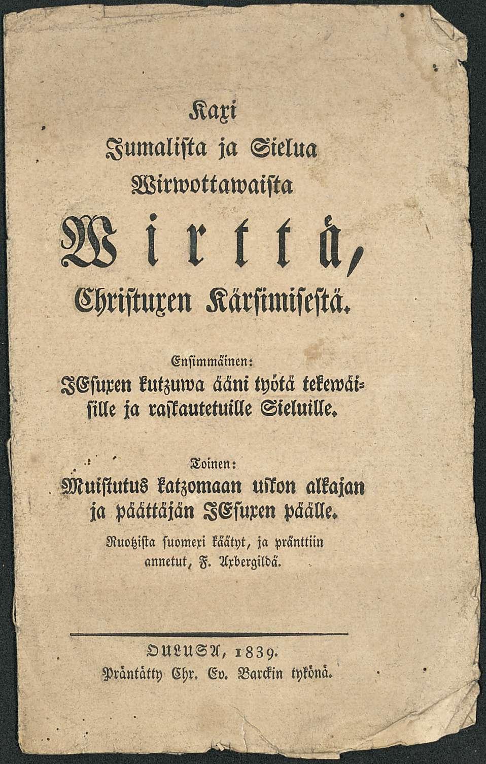 . Kaxi Jumalista ja Sielua Wirwottawaista W i r t t il, Gristuxen Kärsimisestä. Ensimmäinen: IGsuxen kutzuwa ääni työtä tekewäifille ja raskautetuille Sieluille.