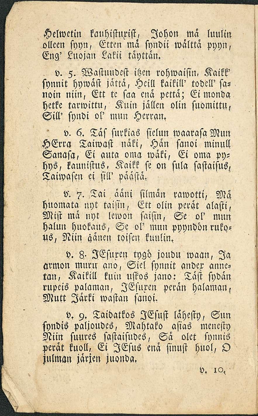 Helwetin kauhistnrist, Johon mä luulin olleen syyn, Etten mä syndii wälttä pyyn, Eng' Luojan Lakii tayttän. synnit hywäst v. 5. Wastuudest itzen rohwaism.