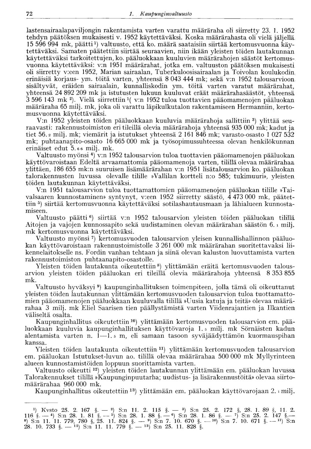 72 1. Kaupunginvaltuusto lastensairaalapaviljongin rakentamista varten varattu määräraha oli siirretty 23. 1. 1952 tehdyn päätöksen mukaisesti v. 1952 käytettäväksi.