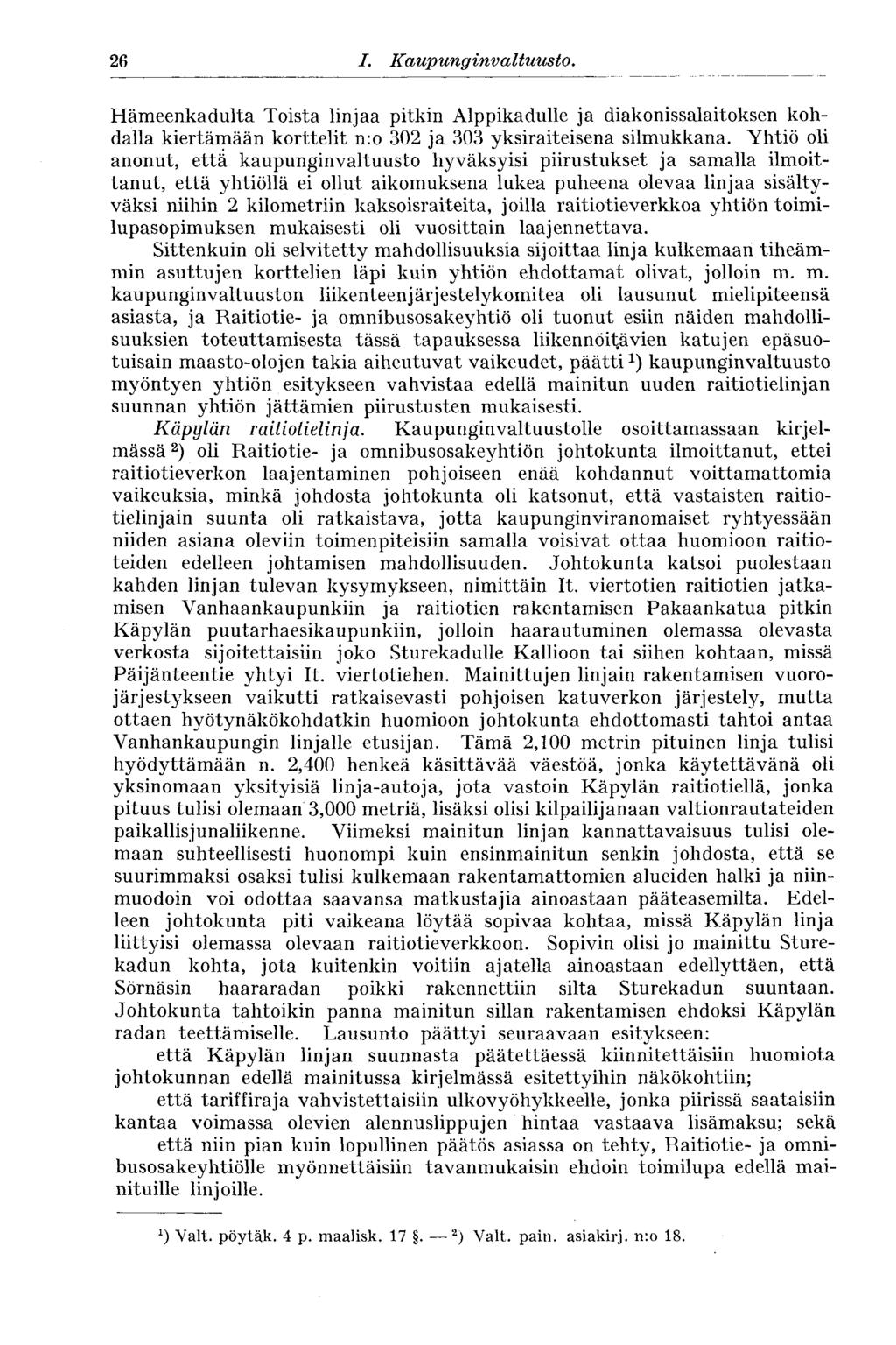 26 I. Kaupunginvaltuusto. Hämeenkadulta Toista linjaa pitkin Alppikadulle ja diakonissalaitoksen kohdalla kiertämään korttelit n:o 302 ja 303 yksiraiteisena silmukkana.