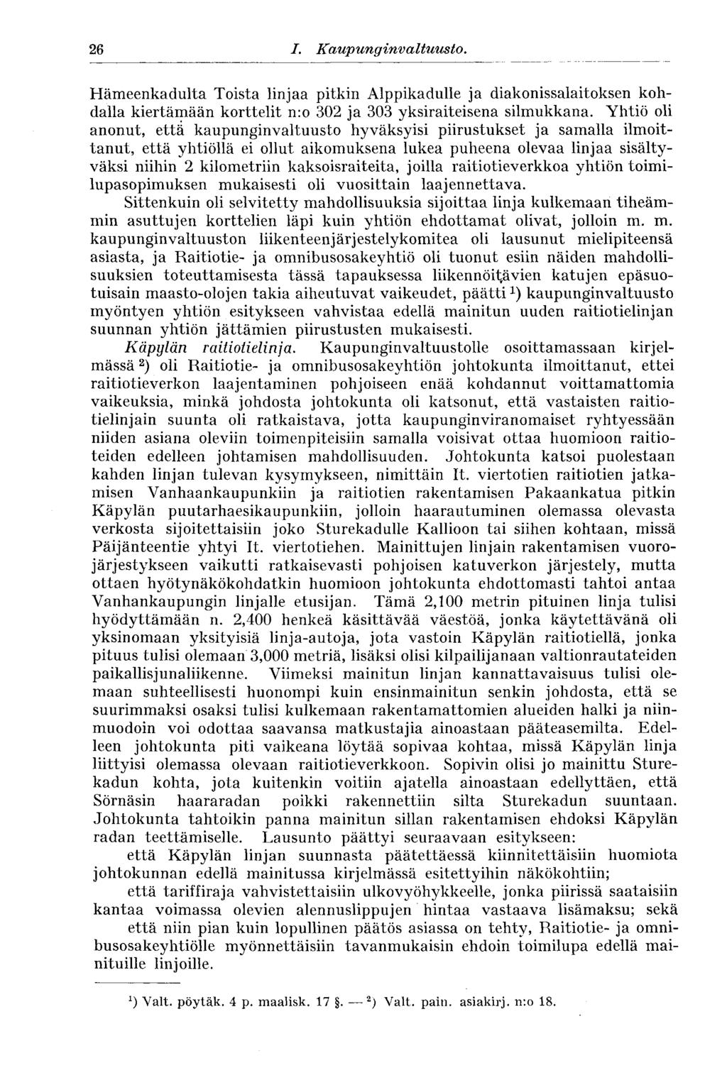 26 I. Kaupunginvaltuusto. Hämeenkadulta Toista linjaa pitkin Alppikadulle ja diakonissalaitoksen kohdalla kiertämään korttelit n:o 302 ja 303 yksiraiteisena silmukkana.