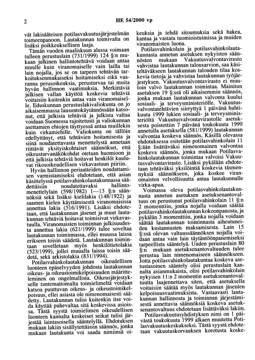 2 HE 54/2000 vp vät lakisääteisen potilasvakuutusjärjestelmän toimeenpanoon. Lautakunnan toimivalta on lisäksi poikkeuksellisen laaja.