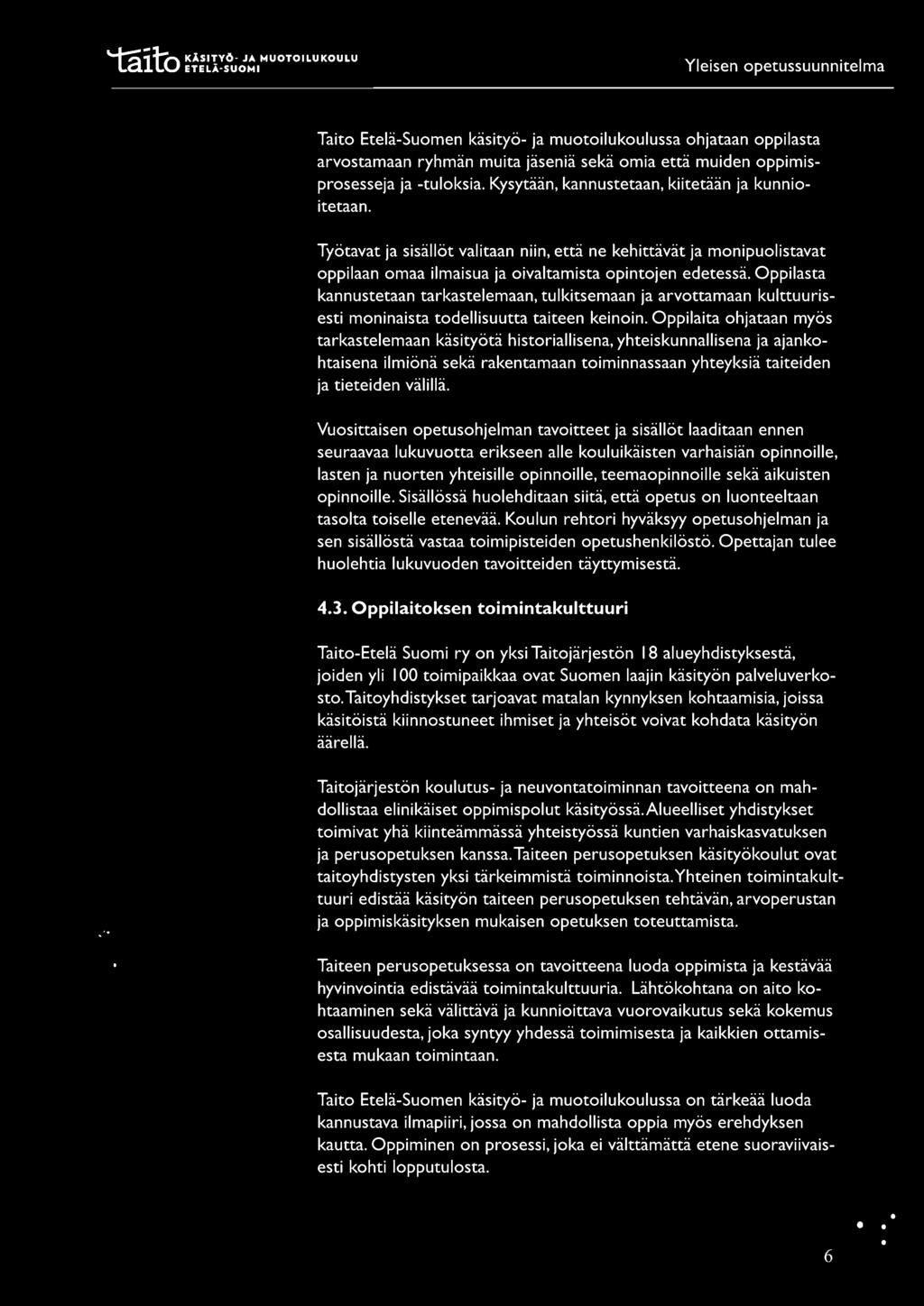 Taito Etelä-Suomen käsityö- ja muotoilukoulussa ohjataan oppilasta arvostamaan ryhmän muita jäseniä sekä omia että muiden oppimisprosesseja ja -tuloksia.