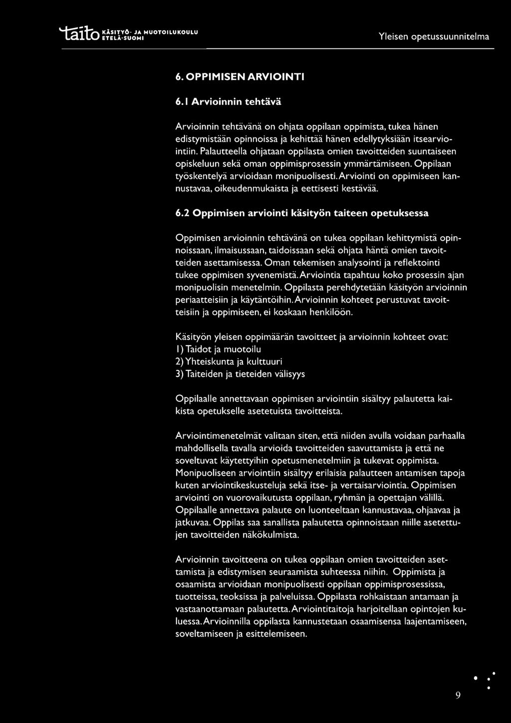 6. OPPIMISEN ARVIOINTI 6.1 Arvioinnin tehtävä Arvioinnin tehtävänä on ohjata oppilaan oppimista, tukea hänen edistymistään opinnoissa ja kehittää hänen edellytyksiään itsearviointiin.