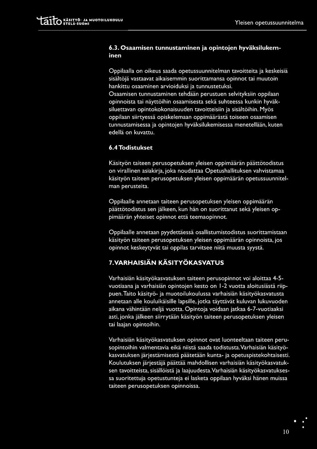 6.3. Osaamisen tunnustaminen ja opintojen hyväksilukeminen Oppilaalla on oikeus saada opetussuunnitelman tavoitteita ja keskeisiä sisältöjä vastaavat aikaisemmin suorittamansa opinnot tai muutoin