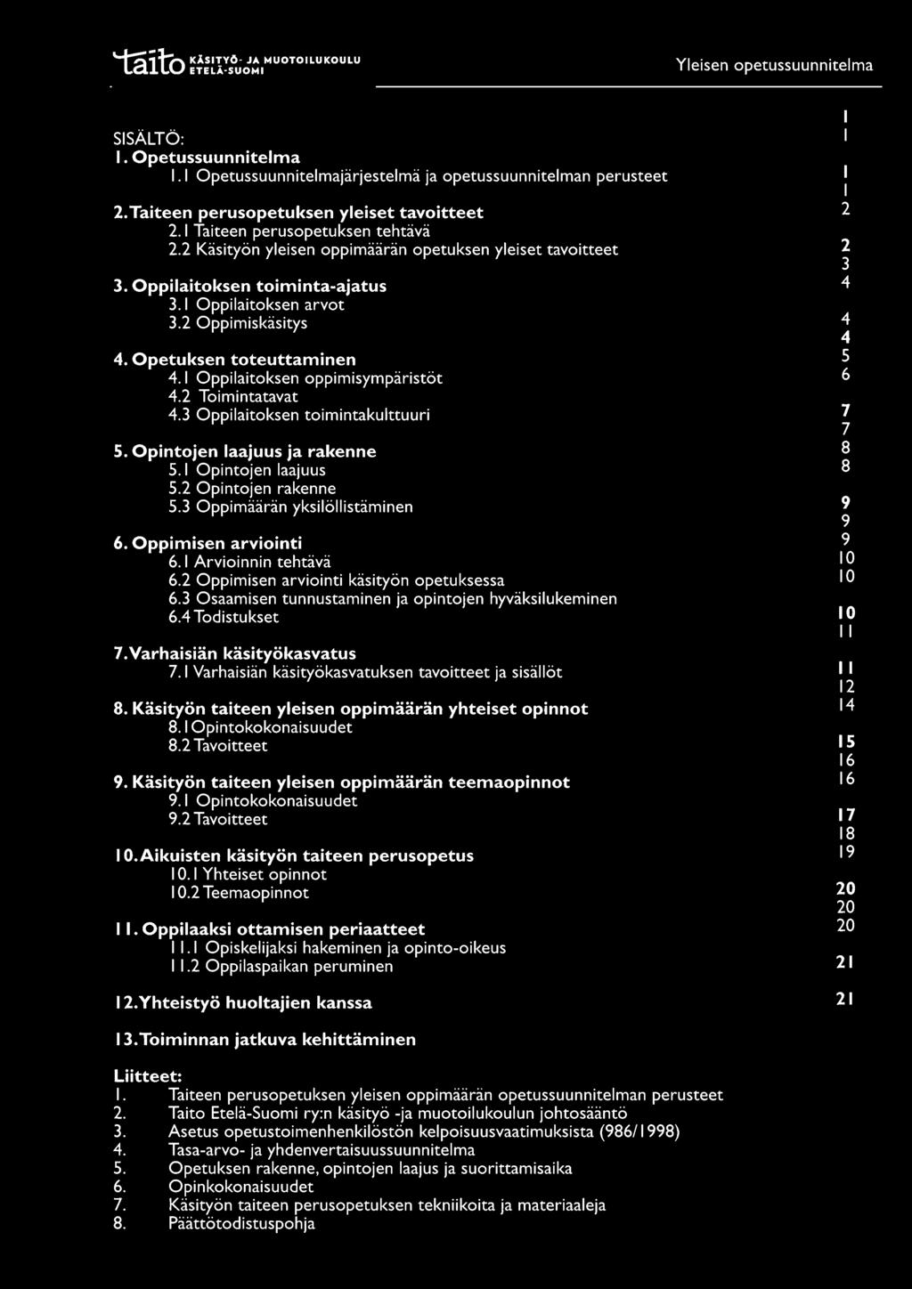 1 Oppilaitoksen oppimisympäristöt 4.2 Toimintatavat 4.3 Oppilaitoksen toimintakulttuuri 5. Opintojen laajuus ja rakenne 5.1 Opintojen laajuus 5.2 Opintojen rakenne 5.3 Oppimäärän yksilöllistäminen 6.