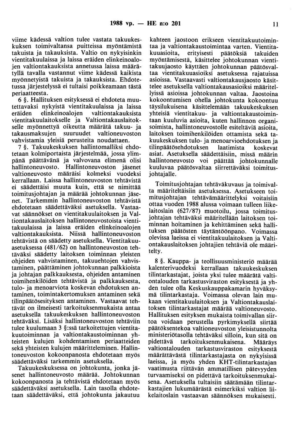 1988 vp. - HE n:o 201 11 viime kädessä valtion tulee vastata takuukeskuksen toimivaltansa puitteissa myöntämistä takuista ja takauksista.