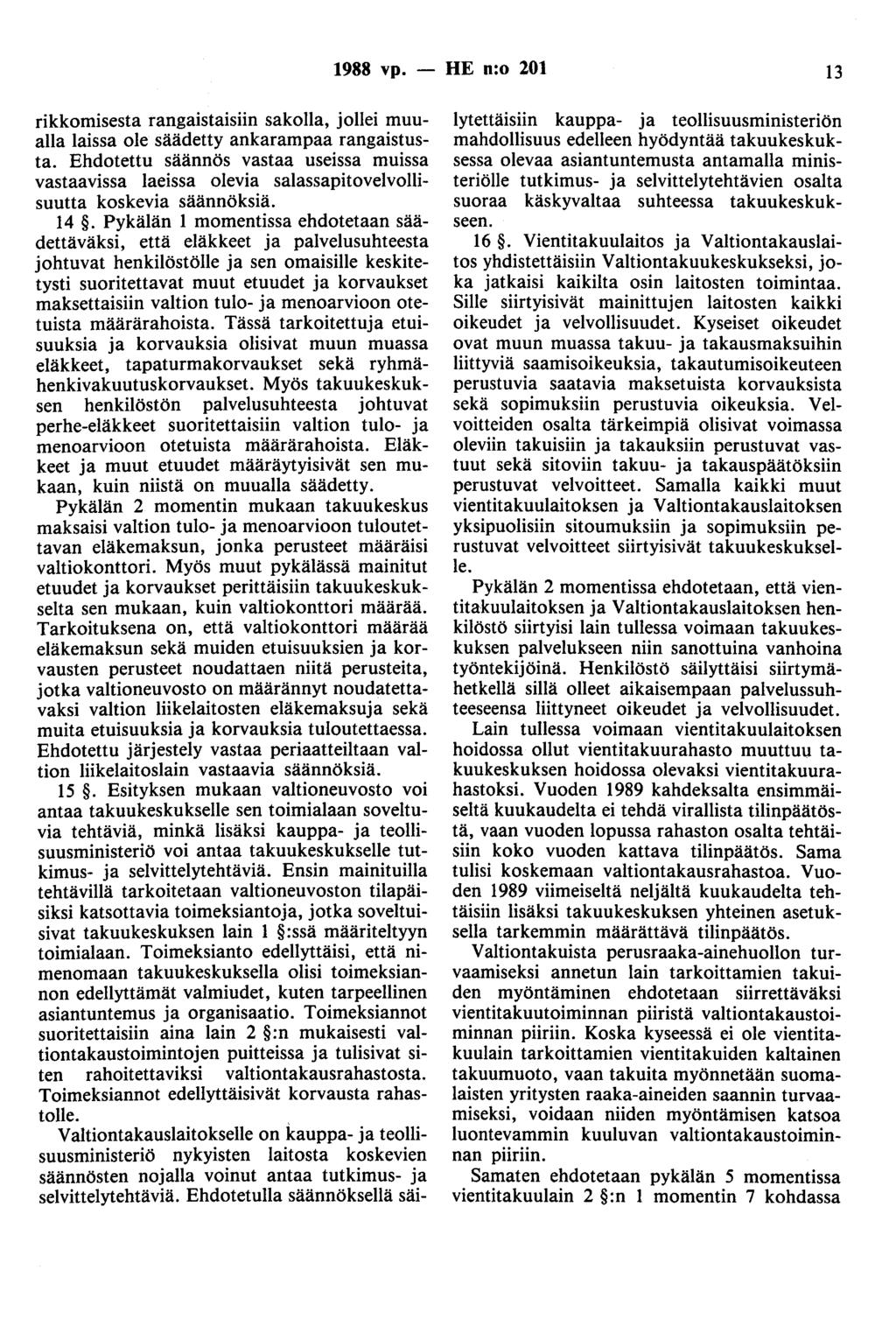 1988 vp. - HE n:o 201 13 rikkomisesta rangaistaisiin sakolla, jollei muualla laissa ole säädetty ankarampaa rangaistusta.