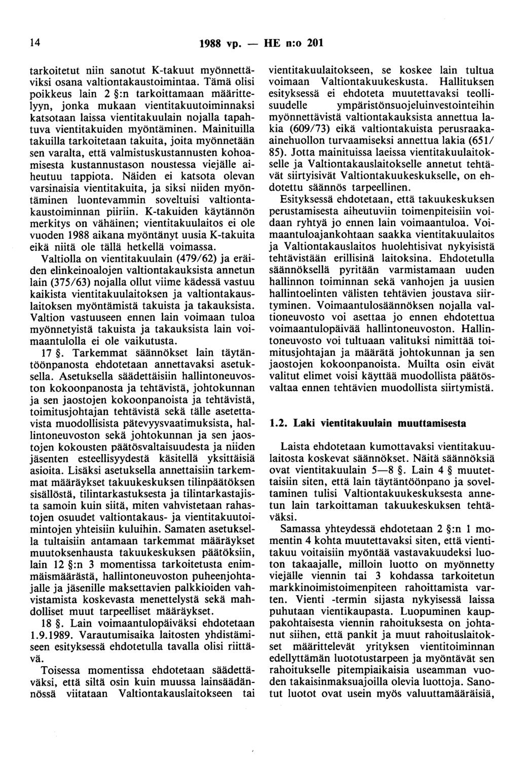 14 1988 vp. - HE n:o 201 tarkoitetut niin sanotut K-takuut myönnettäviksi osana valtiontakaustoimintaa.