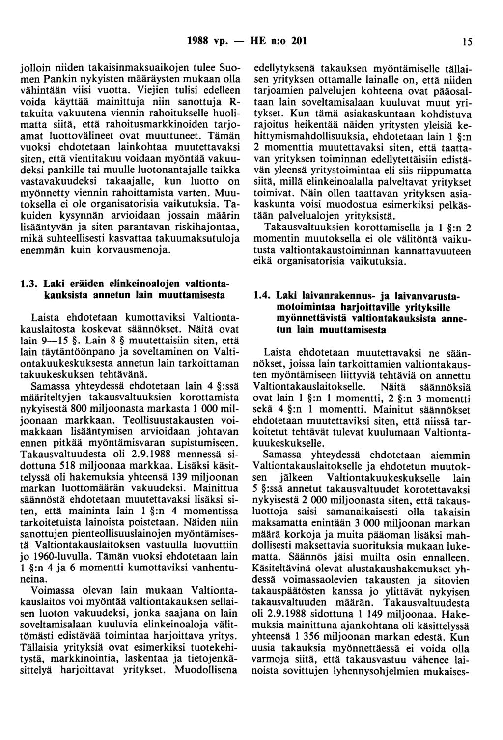 1988 vp. - HE n:o 201 15 jolloin niiden takaisinmaksuaikojen tulee Suomen Pankin nykyisten määräysten mukaan olla vähintään viisi vuotta.