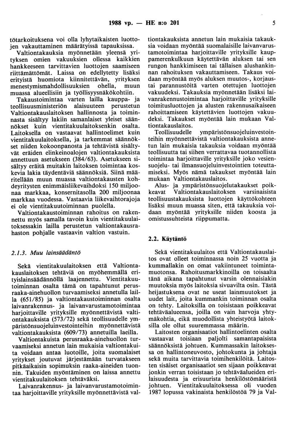 1988 vp. - HE n:o 201 5 tötarkoituksena voi olla lyhytaikaisten luottojen vakauttaminen määrätyissä tapauksissa.