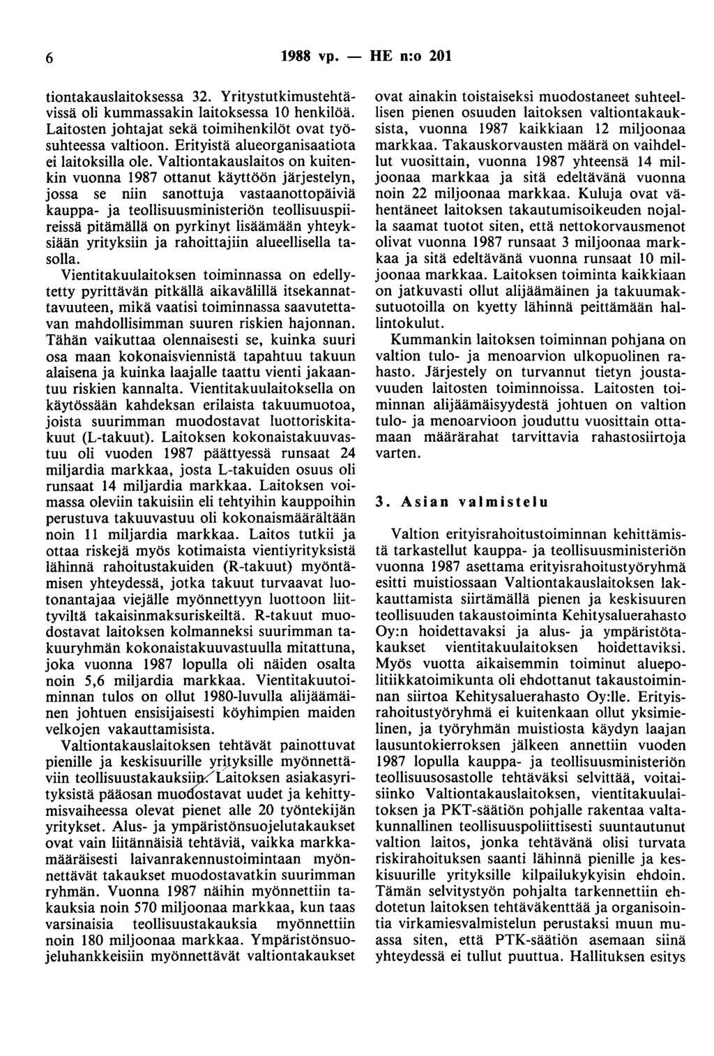 6 1988 vp. - HE n:o 201 tiontakauslaitoksessa 32. Yritystutkimustehtävissä oli kummassakin laitoksessa 10 henkilöä. Laitosten johtajat sekä toimihenkilöt ovat työsuhteessa valtioon.