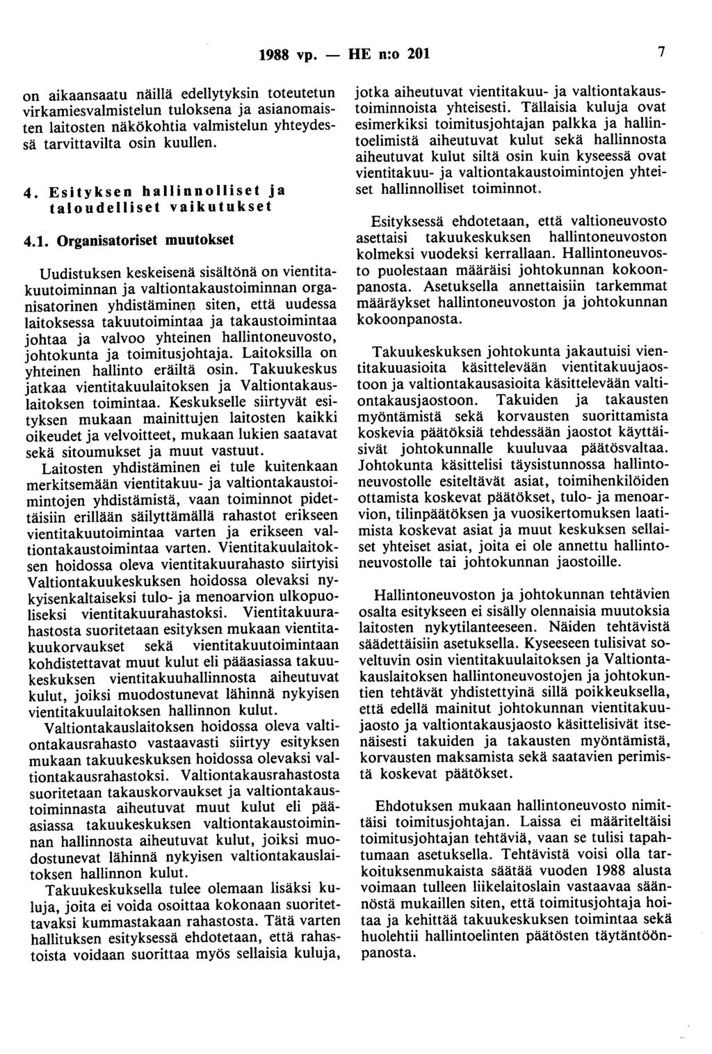 1988 vp. - HE n:o 201 7 on aikaansaatu näillä edellytyksin toteutetun virkamiesvalmistelun tuloksena ja asianomaisten laitosten näkökohtia valmistelun yhteydessä tarvittavilta osin kuullen. 4.