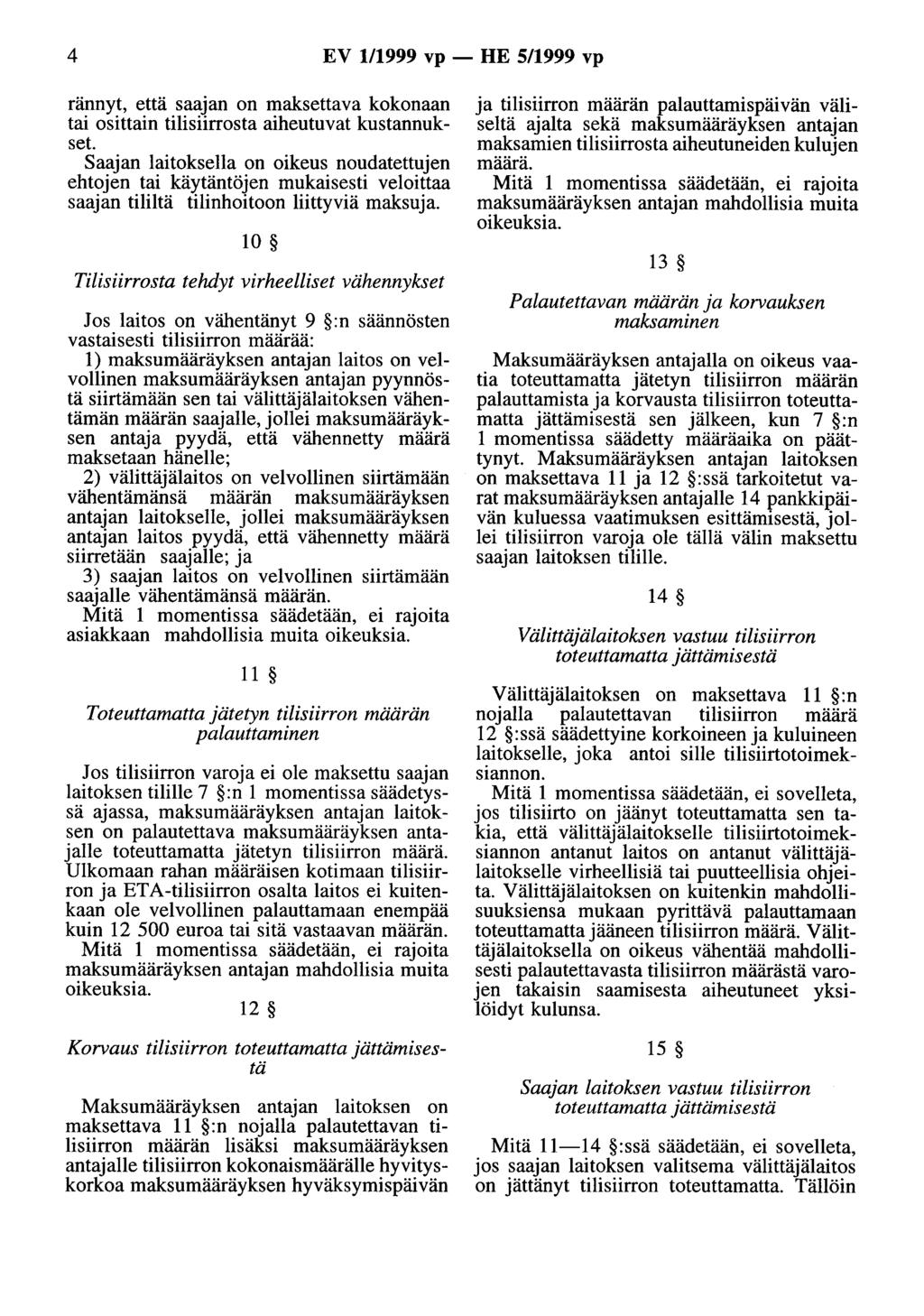 4 EV 111999 vp - HE 5/1999 vp rännyt, että saajan on maksettava kokonaan tai osittain tilisiirrosta aiheutuvat kustannukset.