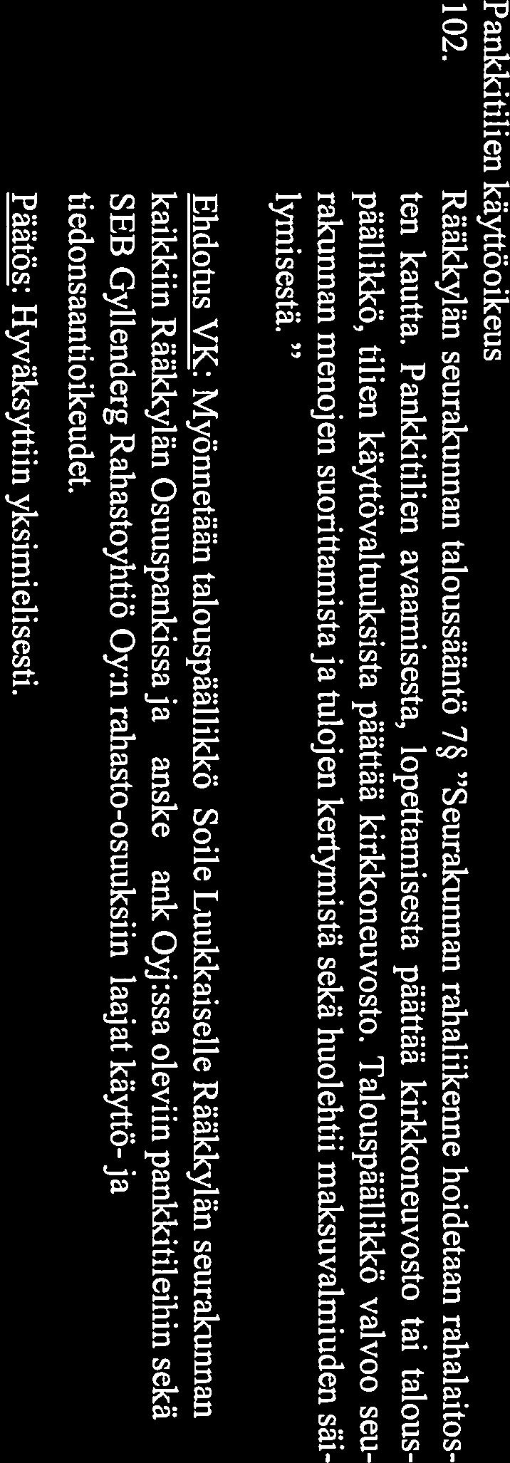 Kirkkoneuvosto 5.11.2014 5 Pankkitilien käyttöoikeus 102. Rääkkylän seurakunnan taloussääntö 7 Seurakunnan rahaliikenne hoidetaan rahalaitos ten kautta.