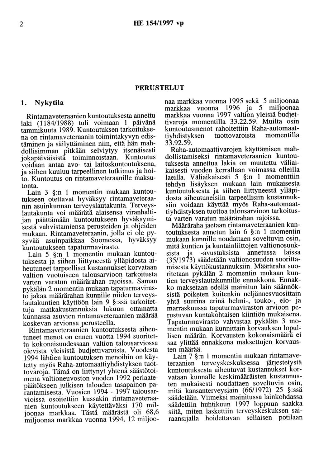 2 HE 154/1997 vp PERUSTELUT 1. Nykytila Rintamaveteraanien kuntoutuksesta annettu laki (1184/1988) tuli voimaan 1 päivänä tammikuuta 1989.