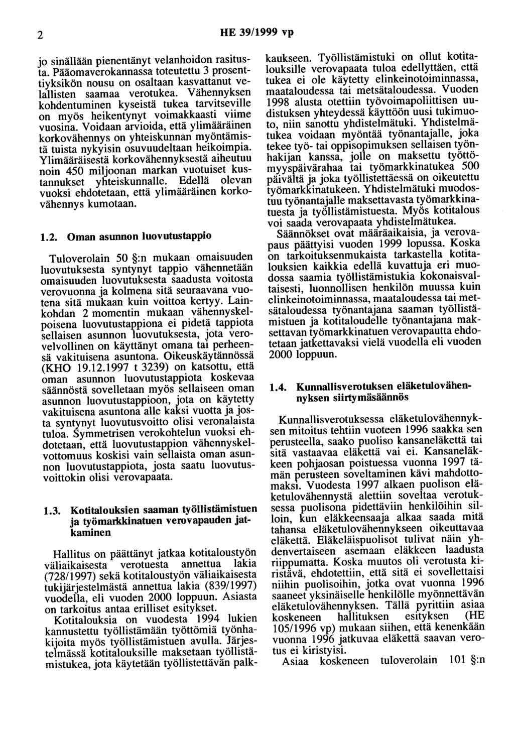 2 HE 39/1999 vp o sinällään pienentänyt velanhoidon rasitusta. Pääomaverokannassa toteutettu 3 prosenttiyksikön nousu on osaltaan kasvattanut velallisten saamaa verotukea.