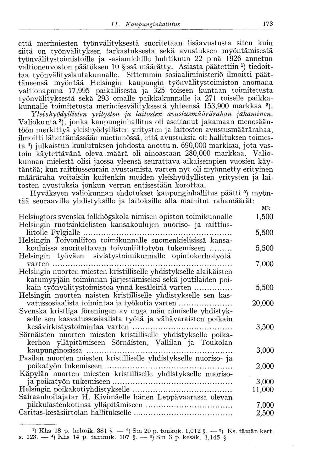 II. Kaupunginhallitus< 173 että merimiesten työnvälityksestä suoritetaan lisäavustusta siten kuin siitä on työnvälityksen tarkastuksesta sekä avustuksen myöntämisestä työnvälitystoimistoille ja