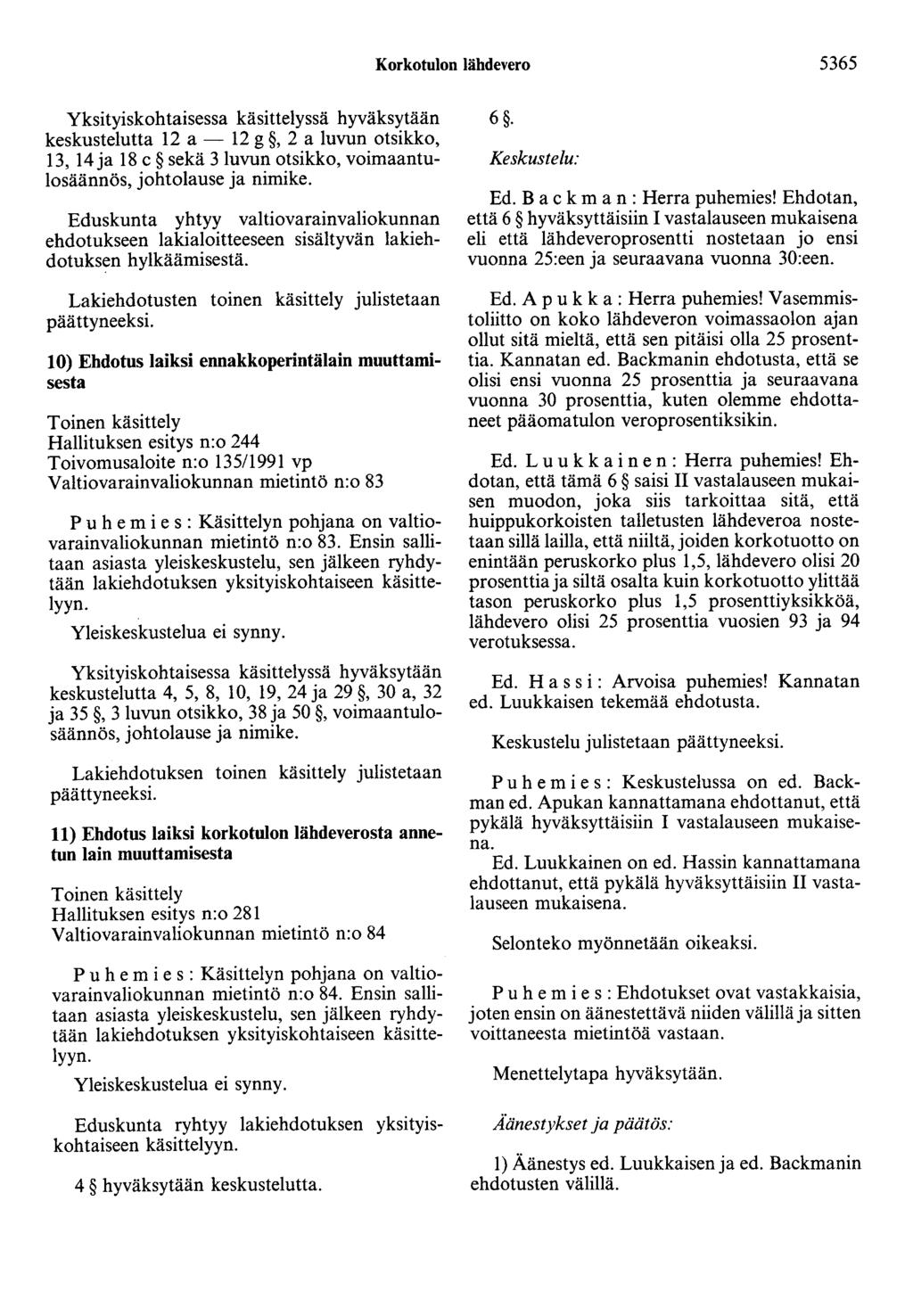 Korkotulon lähdevero 5365 Yksityiskohtaisessa käsittelyssä hyväksytään keskustelutta 2 a- 2 g, 2 a luvun otsikko, 3, 4 ja 8 c sekä 3 luvun otsikko, voimaantulosäännös, johtolause ja nimike.