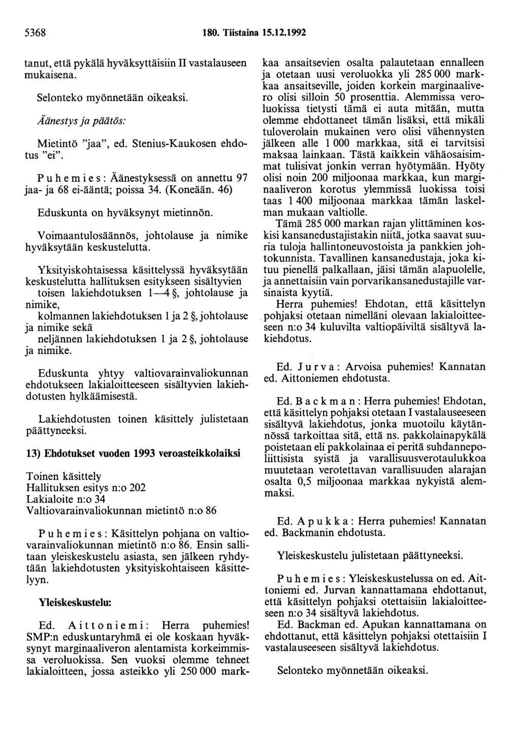 5368 80. Tiistaina 5.2.992 tanut, että pykälä hyväksyttäisiin II vastalauseen mukaisena. Å änestys ja päätös: Mietintö "jaa", ed. Stenius-Kaukosen ehdotus "ei".