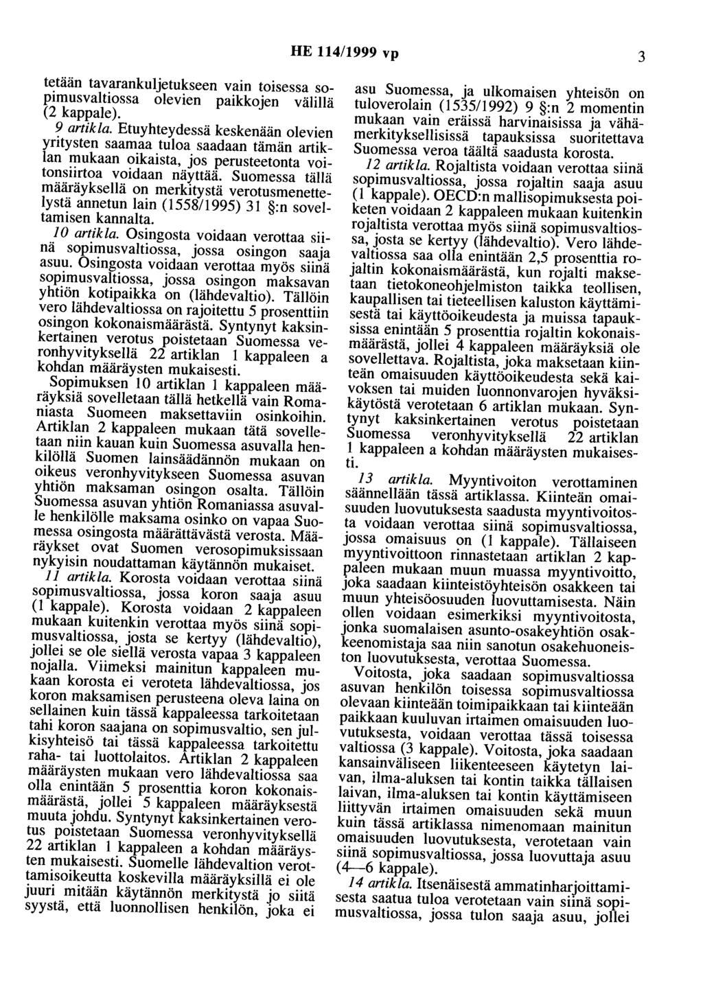 HE 114/1999 vp 3 tetään tavarankuljetukseen vain toisessa sopimusvaltiossa olevien paikkojen välillä (2 kappale). 9 artikla.