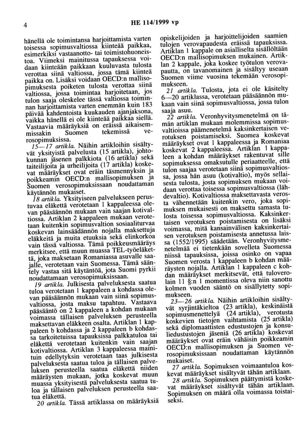 4 HE 114/1999 vp hänellä ole toimintansa harjoittamista varten toisessa sopimusvaltiossa kiinteää paikkaa, esimerkiksi vastaanotto- tai toimistohuoneistoa.