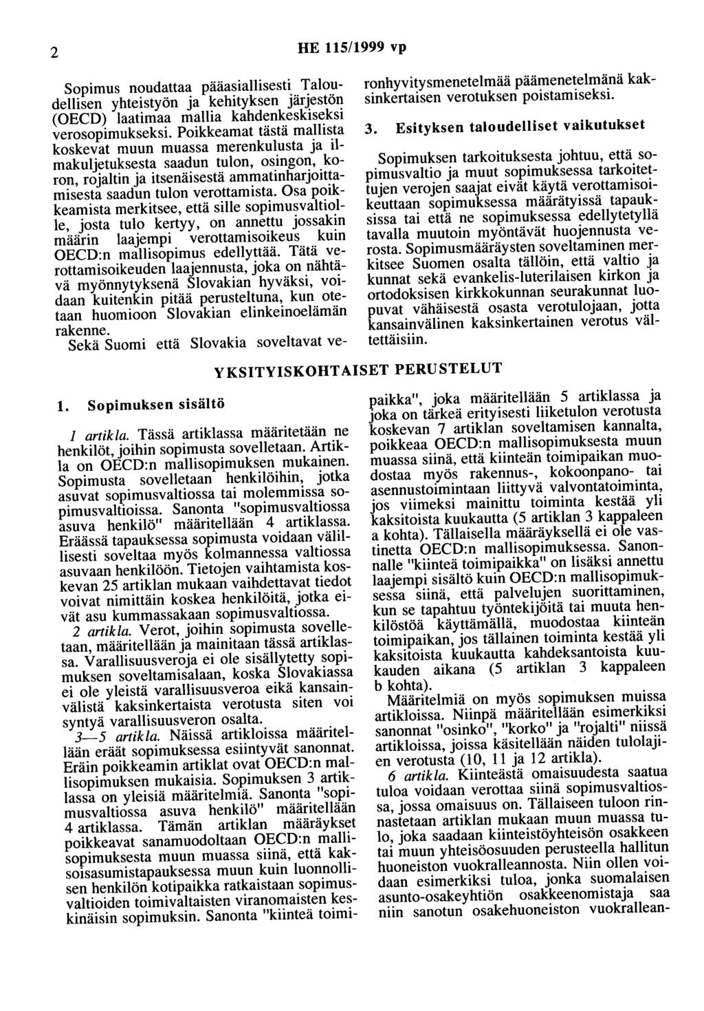 2 HE 115/1999 vp Sopimus noudattaa pääasiallisesti Taloudellisen yhteistyön ja kehityksen järjestön (OECD) laatimaa mallia kahdenkeskiseksi verosopimukseksi.