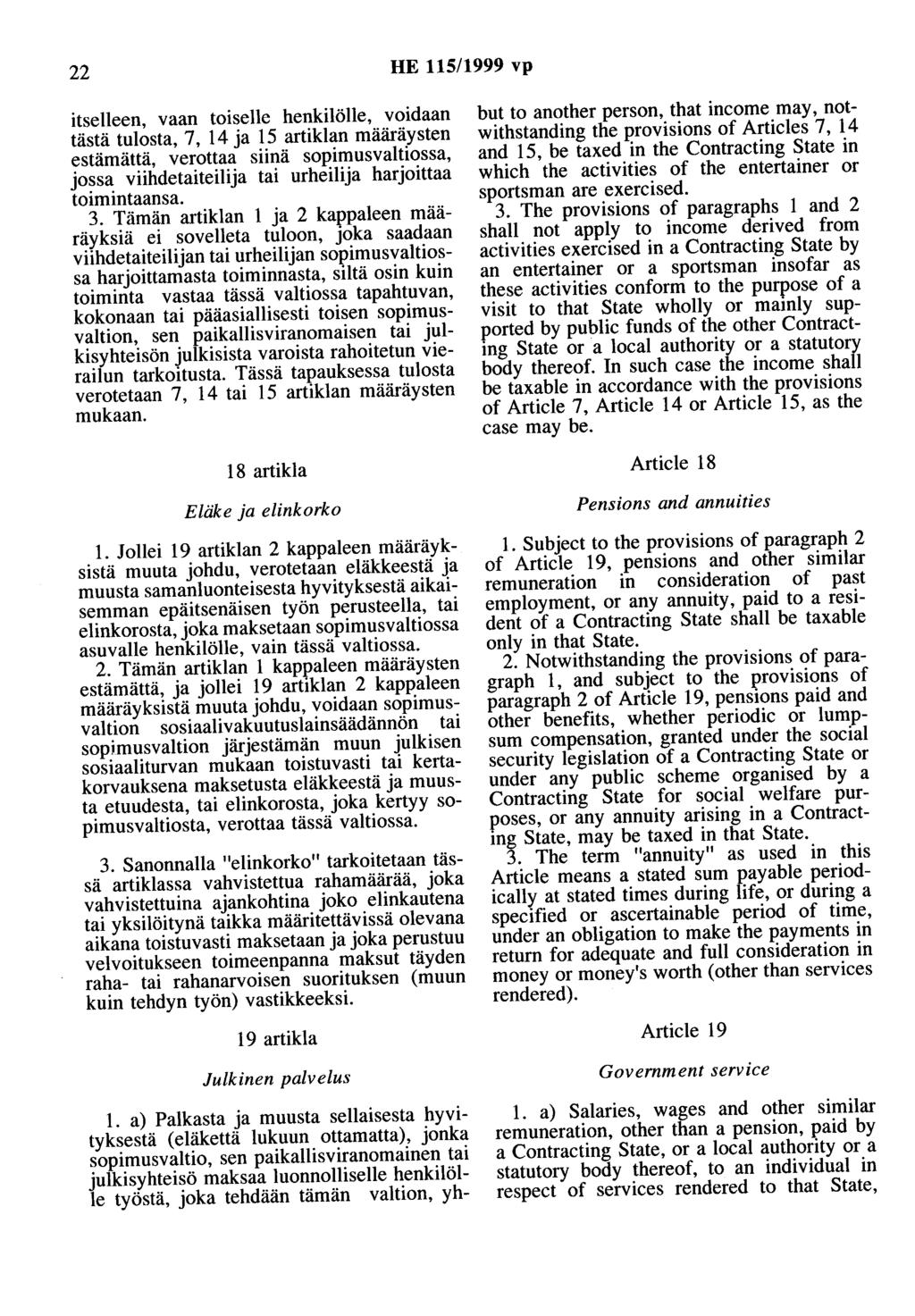 22 HE 115/1999 vp itselleen, vaan toiselle henkilölle, voidaan tästä tulosta, 7, 14 ja 15 artiklan määräysten estämättä, verottaa siinä sopimusvaltiossa, jossa viihdetaiteilija tai urheilija