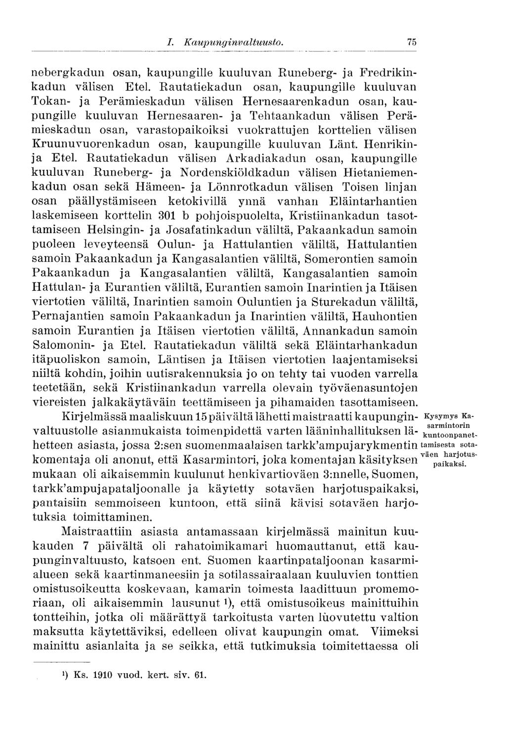 I. Kaupunginvaltuusto. 75 nebergkadun osan, kaupungille kuuluvan Runeberg- ja Fredrikinkadun välisen Etel.