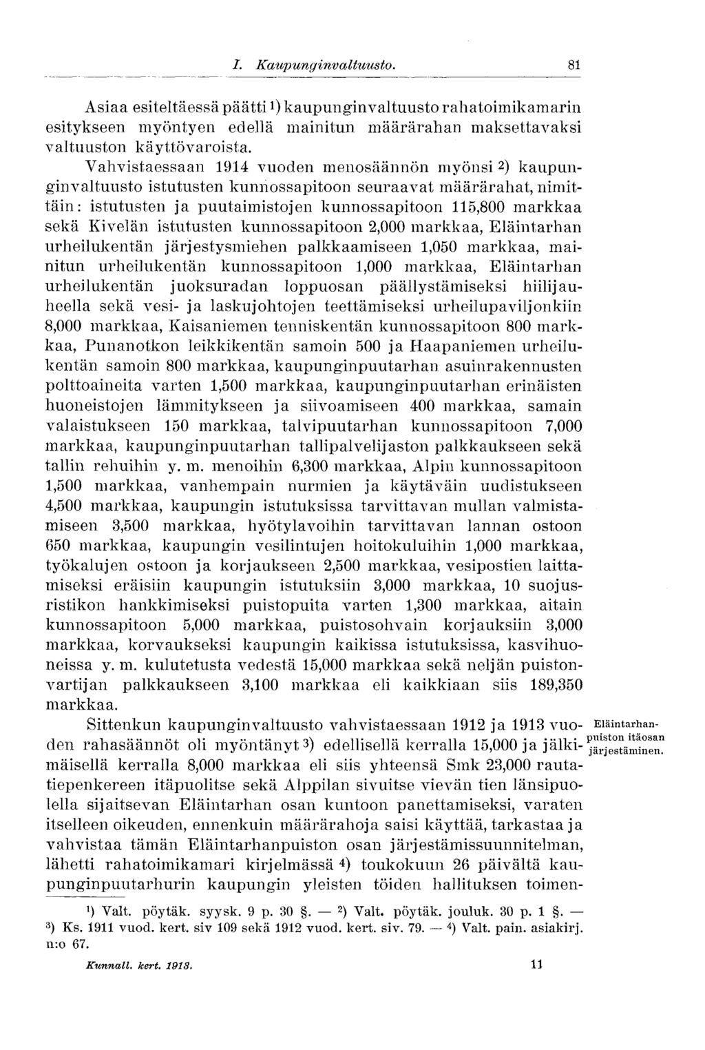 I. Kaupunginvaltuusto. 81 Asiaa esiteltäessä päätti l ) kaupunginvaltuusto rahatoimikamarin esitykseen myöntyen edellä mainitun määrärahan maksettavaksi valtuuston käyttövaroista.