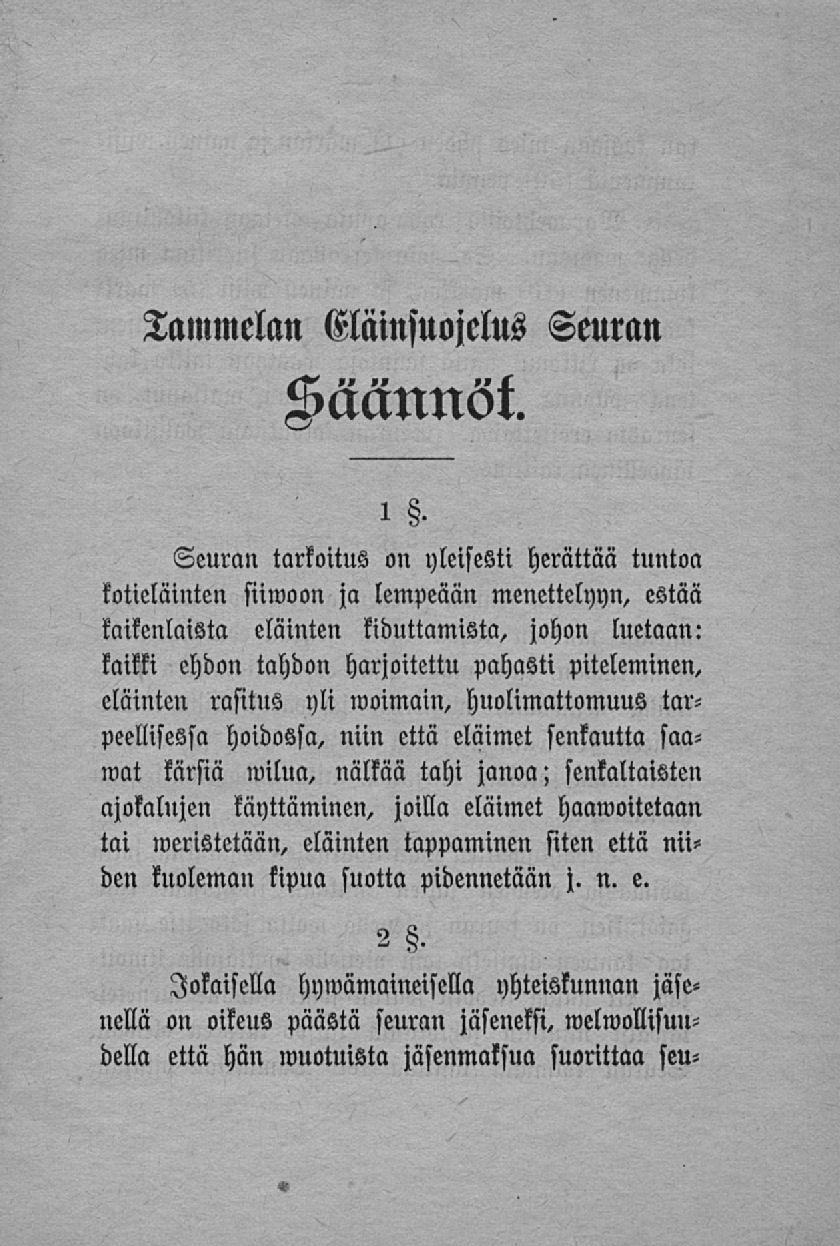 Tammelan Eläinsuojelus Seulan Säännöt 1 Seuran tarkoitus on yleisesti herättää tuntoa kotieläinten siimoon ja lempeään menettelyyn, estää kaikenlaista eläinten kiduttamista, johon luetaan: kaikki