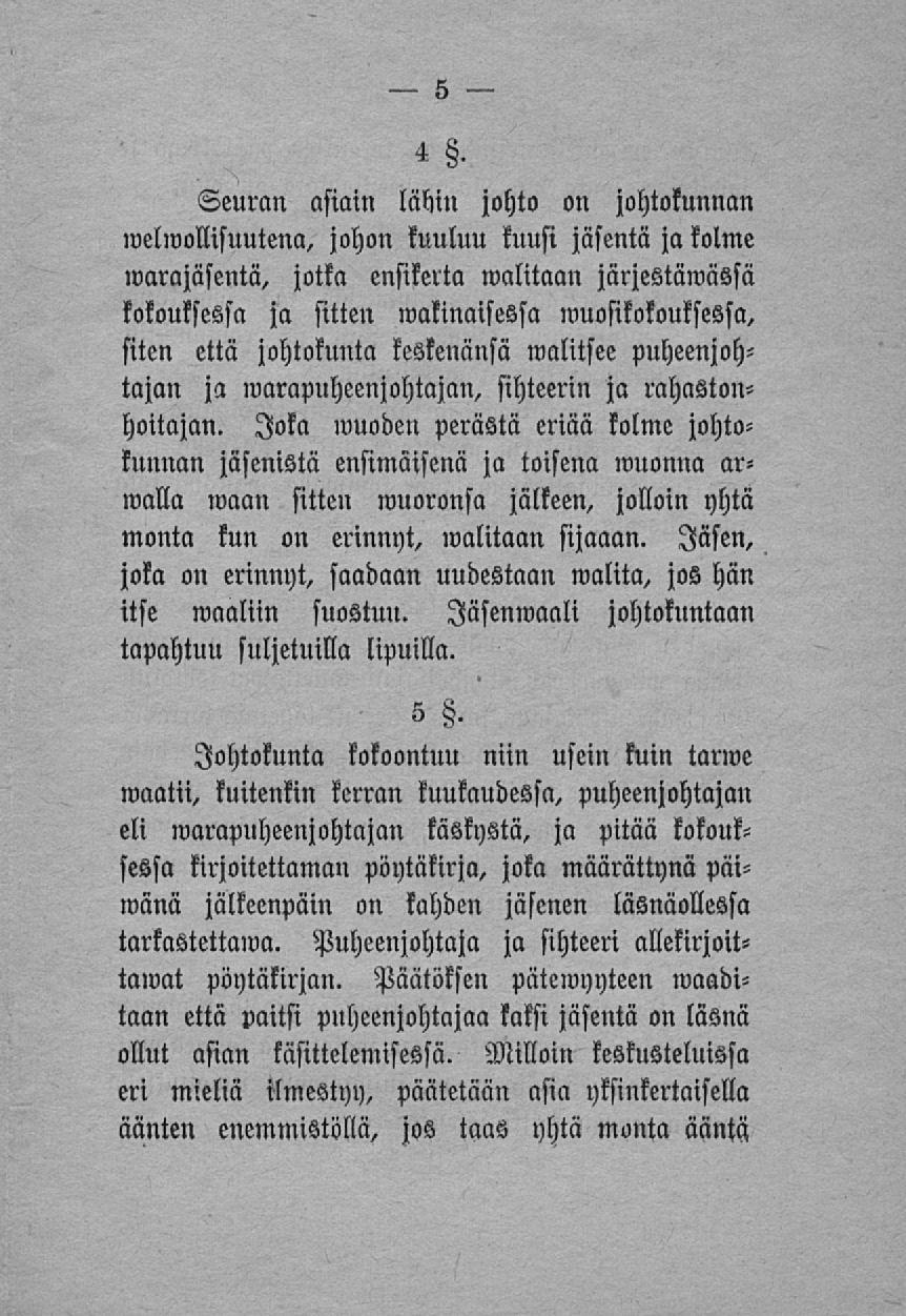 4 8, Seuran asiain lähin johto on johtokunnan melmollisuutena, johon kuuluu kuusi jäsentä jakolme»varajäsentä, jotka ensikerta walitaan järjestämässä kokouksessa ja sitten