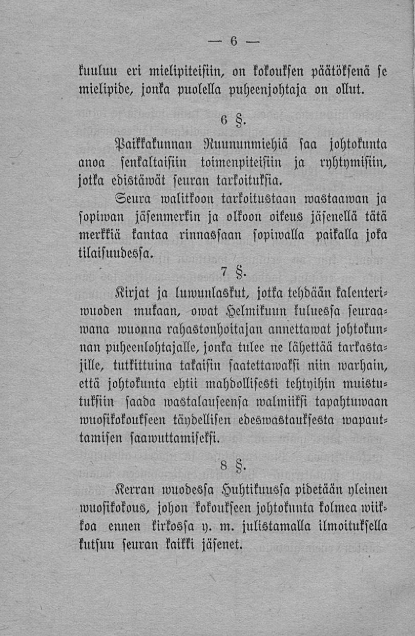 kuuluu eri mielipiteisiin, on kokouksen päätöksenä se mielipide, jonka puolella puheenjohtaja on ollut. 6.