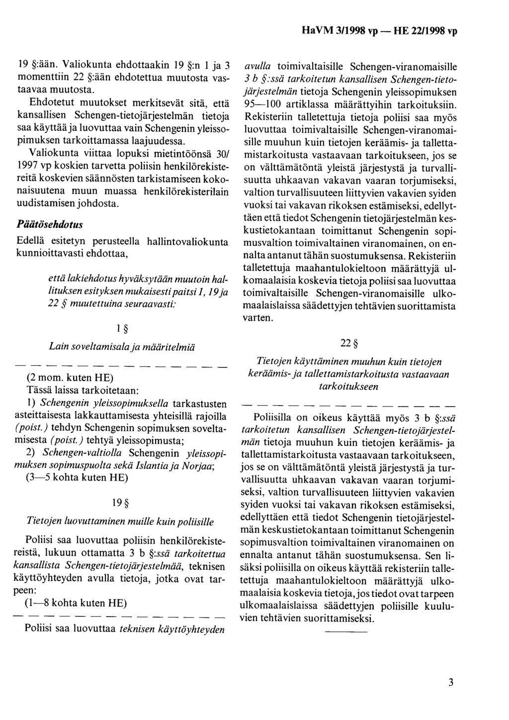 19 :ään. Valiokunta ehdottaakin 19 :n 1 ja 3 momenttiin 22 :ään ehdotettua muutosta vastaavaa muutosta.