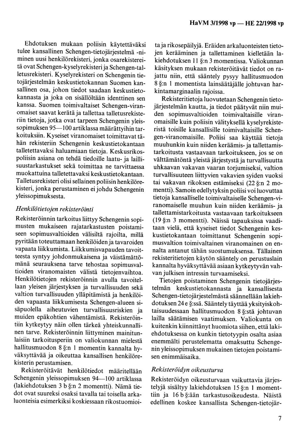 HaVM 311998 vp- HE 2211998 vp Ehdotuksen mukaan poliisin käytettäväksi tulee kansallinen Schengen-tietojärjestelmä -niminen uusi henkilörekisteri, jonka osarekistereitä ovat