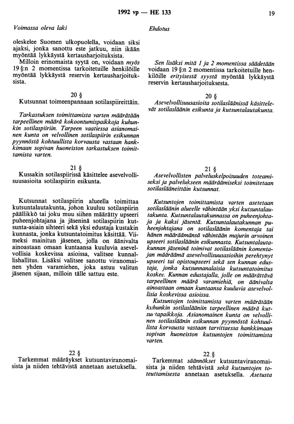 1992 vp - HE 133 19 Voimassa oleva laki oleskelee Suomen ulkopuolella, voidaan siksi ajaksi, jonka sanottu este jatkuu, niin ikään myöntää lykkäystä kertausharjoituksista.