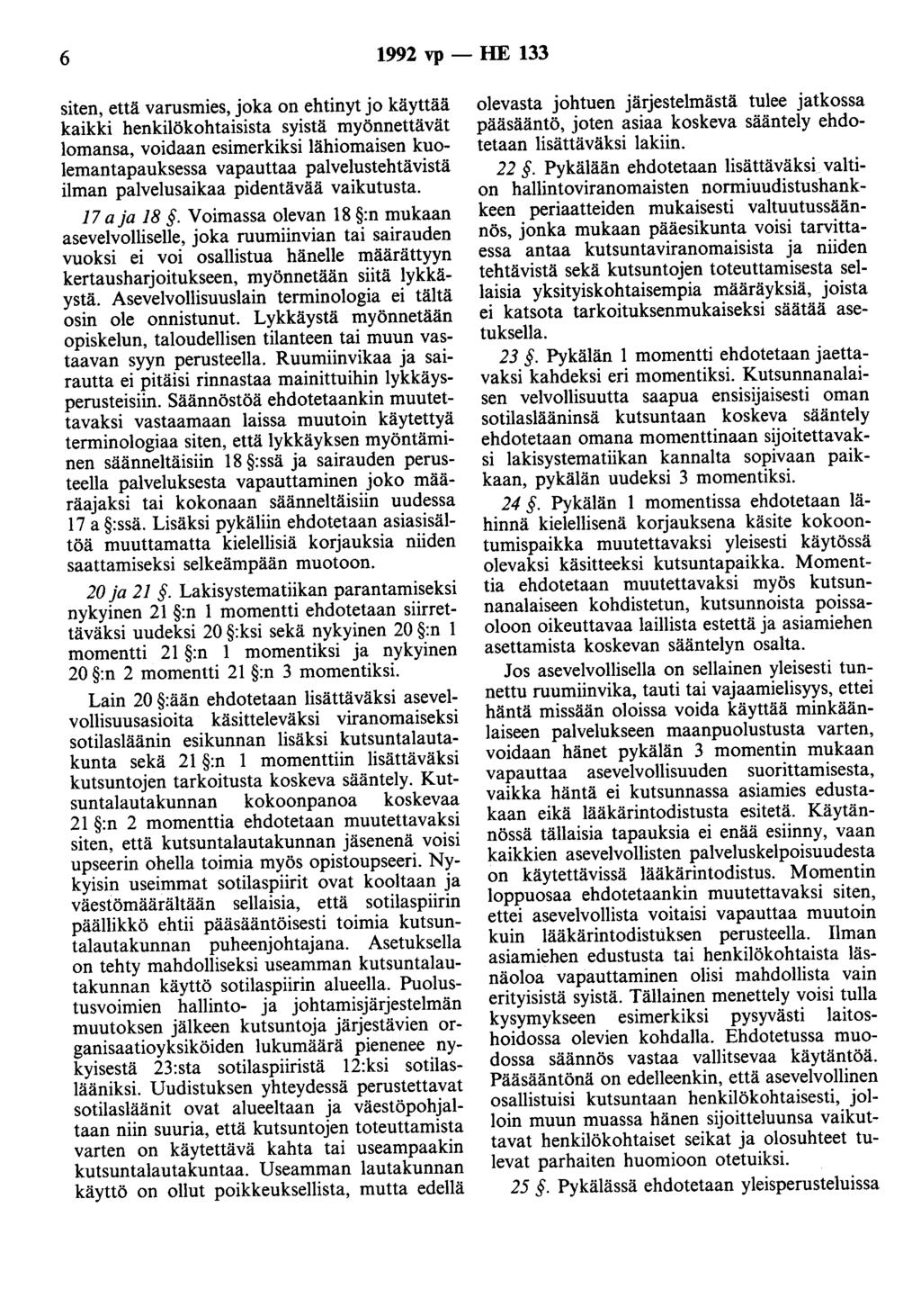 6 1992 vp - HE 133 siten, että varusmies, joka on ehtinyt jo käyttää kaikki henkilökohtaisista syistä myönnettävät lomansa, voidaan esimerkiksi lähiomaisen kuolemantapauksessa vapauttaa