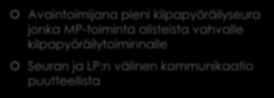 Olemassa olevat kehittämisprosessit JYVÄSKYLÄ Avaintoimijana aktiivinen iso seura; säännöllisesti yhteydessä LP:uun Seuran MP-toiminta hyvin näkyvää erilaisten tapahtumien ja hankkeiden muodossa