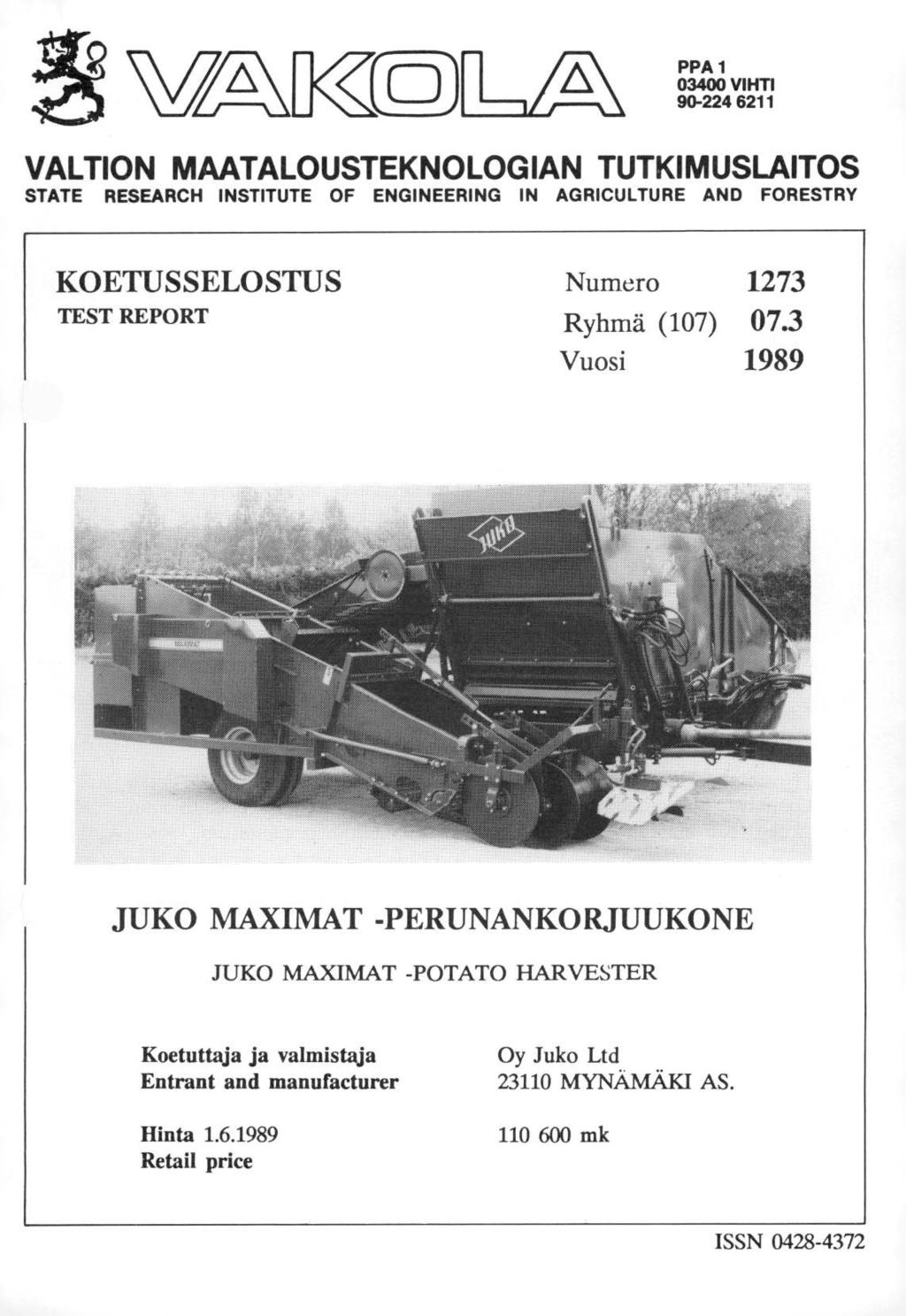 VL KCo) PPA 1 34 VIHTI 9-224 6211 VALTION MAATALOUSTEKNOLOGIAN TUTKIMUSLAITOS STATE RESEARCH INSTITUTE OF ENGINEERING IN AGRICULTURE AND FORESTRY KOETUSSELOSTUS TEST REPORT Numero 1273 Ryhmä (17) 7.