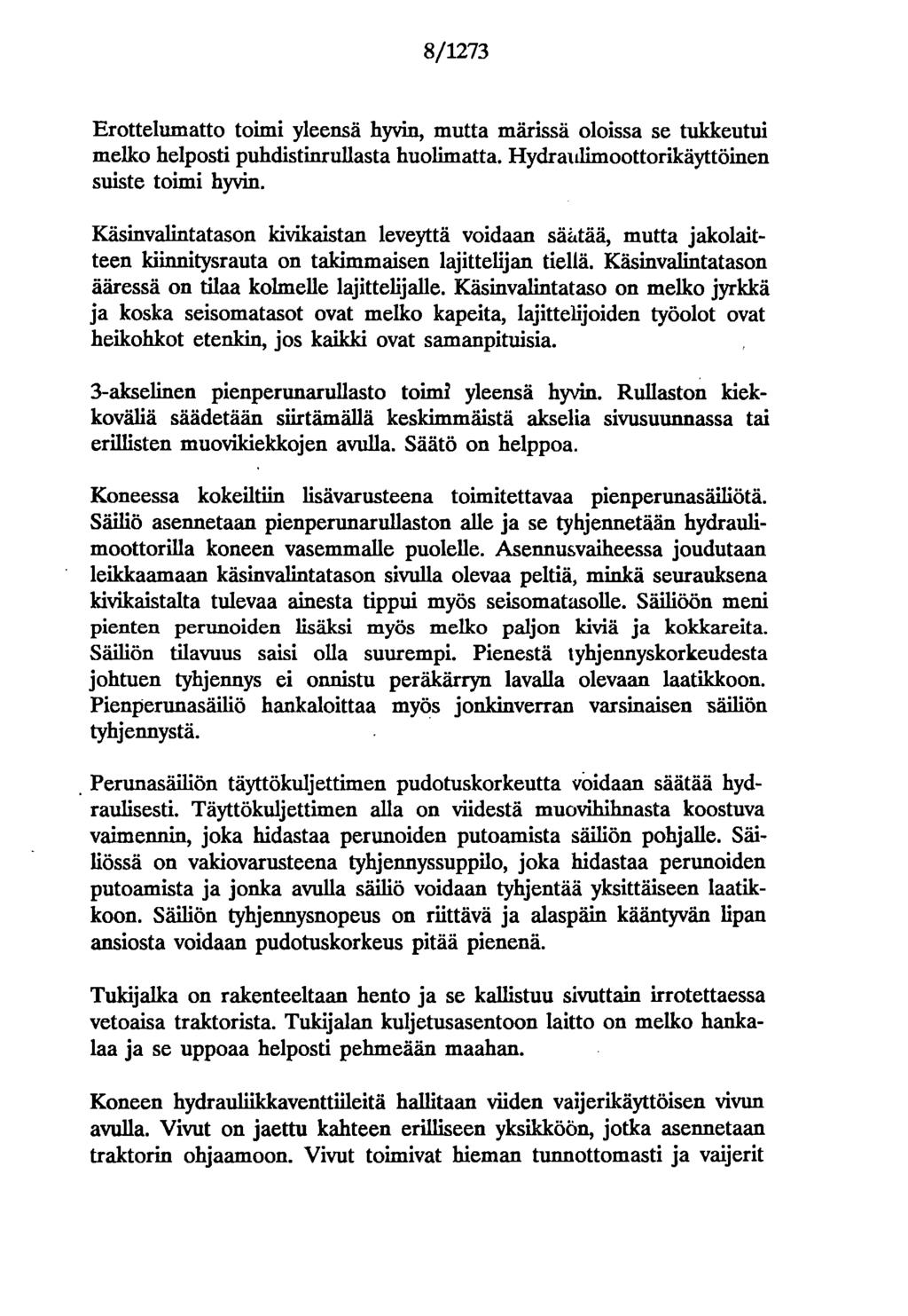 8/1273 Erottelumatto toimi yleensä hyvin, mutta märissä oloissa se tulckeutui melko helposti puhdistinrullasta huolimatta. Hydraulimoottorikäyttöinen suiste toimi hyvin.