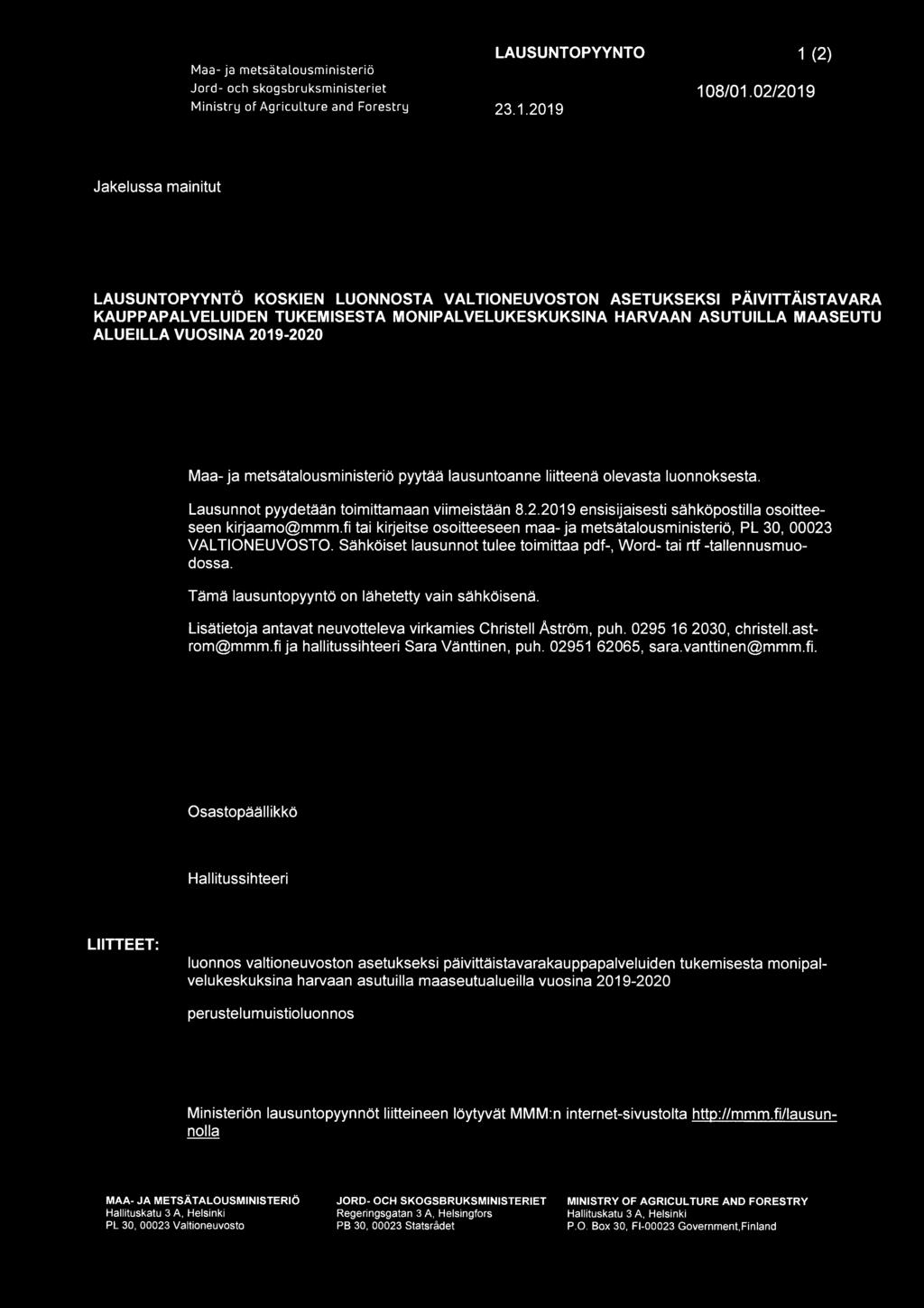 VUOSINA 2019-2020 Maa-ja metsätalousministeriö pyytää lausuntoanne liitteenä olevasta luonnoksesta. Lausunnot pyydetään toimittamaan viimeistään 8.2.2019 ensisijaisesti sähköpostilla osoitteeseen kirjaamo@mmm.