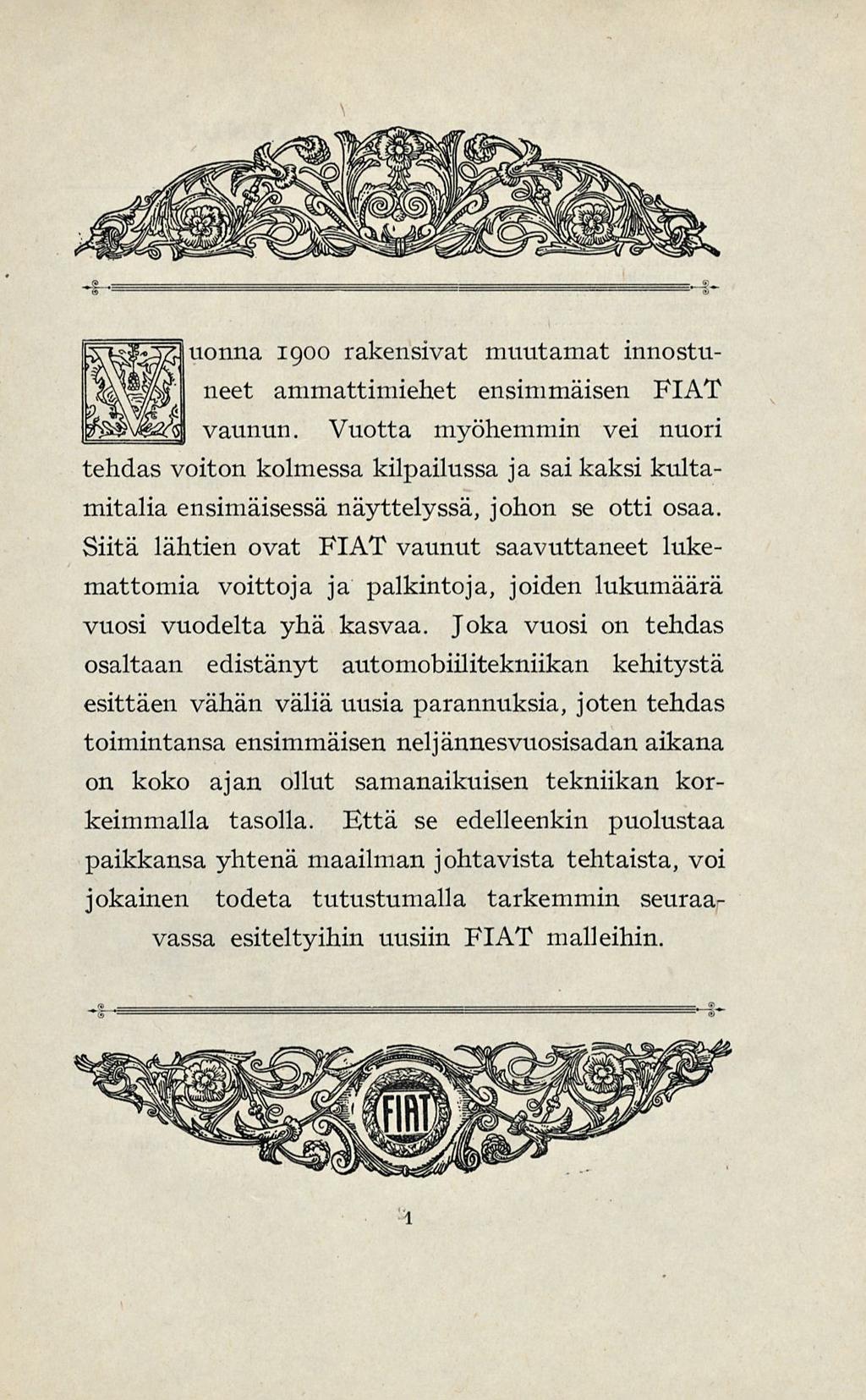 uonna 1900 rakensivat muutamat innostuneet ammattimiehet ensimmäisen FIAT vaunun.