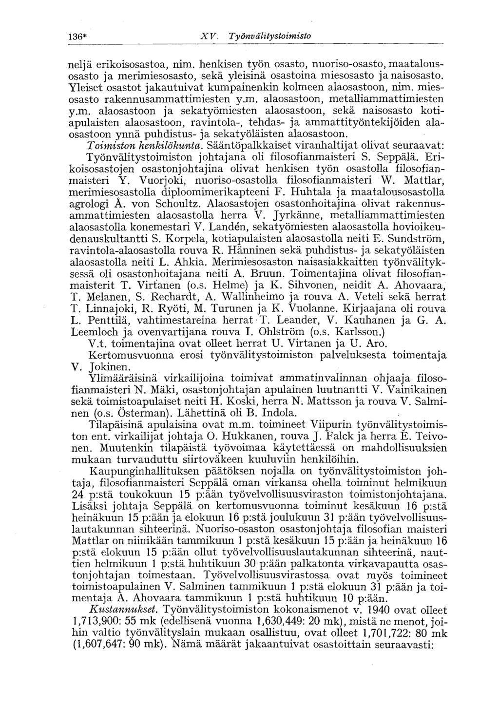 136* X V. Työnv älitystoimisto neljä erikoisosastoa, nim. henkisen työn osasto, nuoriso-osasto, maatalousosasto ja merimiesosasto, sekä yleisinä osastoina miesosasto ja naisosasto.