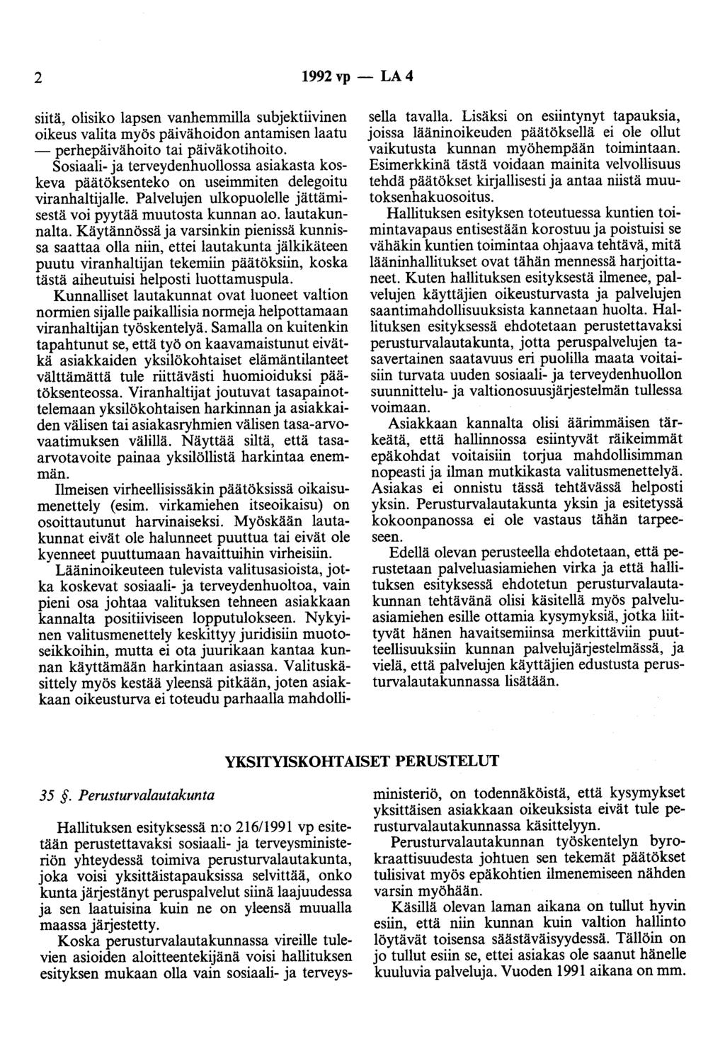 2 1992vp- LA4 siitä, olisiko lapsen vanhemmilla subjektiivinen oikeus valita myös päivähoidon antamisen laatu - perhepäivähoito tai päiväkotihoito.