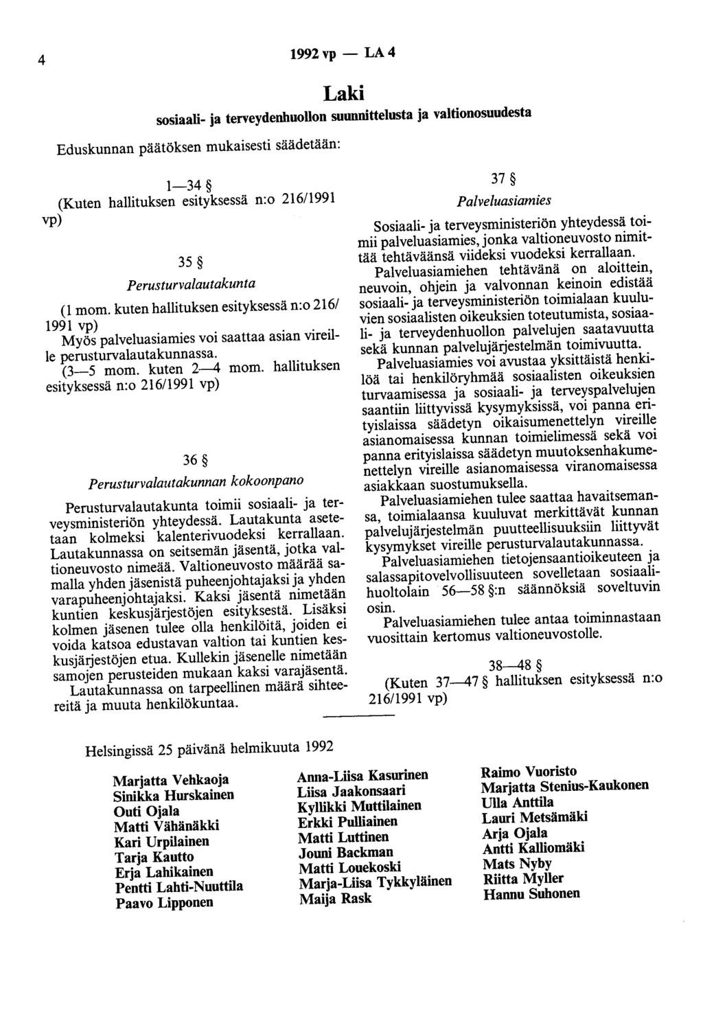 4 1992vp- LA4 Laki sosiaali- ja terveydenhuollon suunnittelusta ja valtionosuudesta Eduskunnan päätöksen mukaisesti säädetään: 1-34 (Kuten hallituksen esityksessä n:o 216/1991 vp) 35