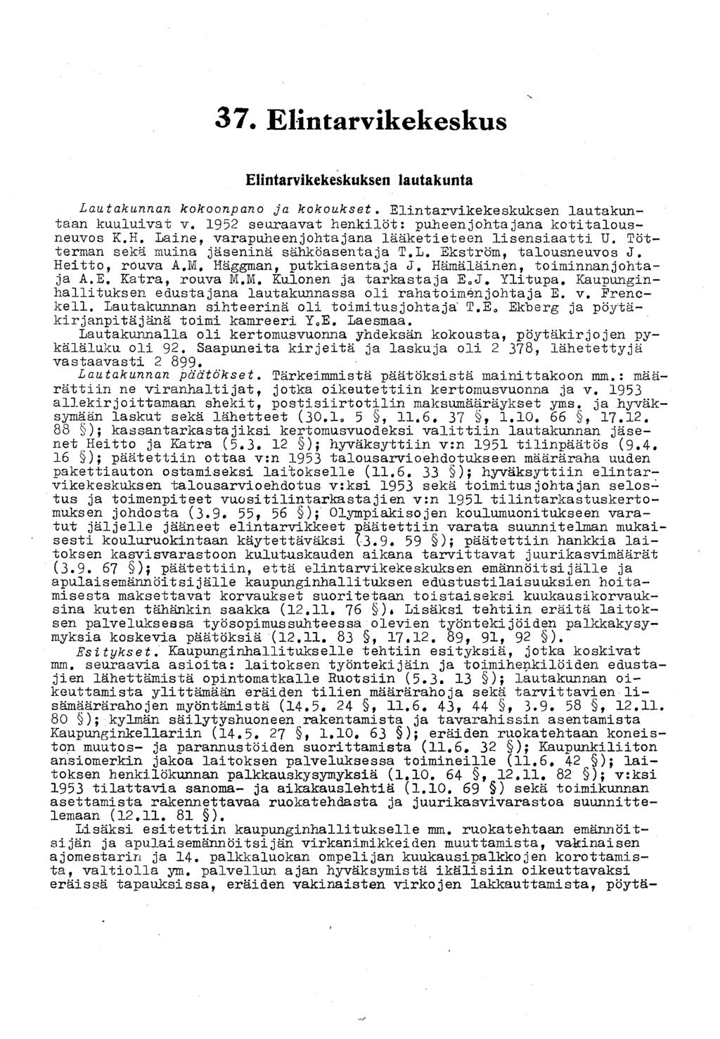 37 Elintarvikekeskus Elintarvikekeskuksen lautakunta Lautakunnan kokoonpano ja kokoukset. Elintarvikekeskuksen lautakuntaan kuuluivat v. 1952 seuraavat henkilöt: puheenjohtajana kotitalousneuvos K.H.