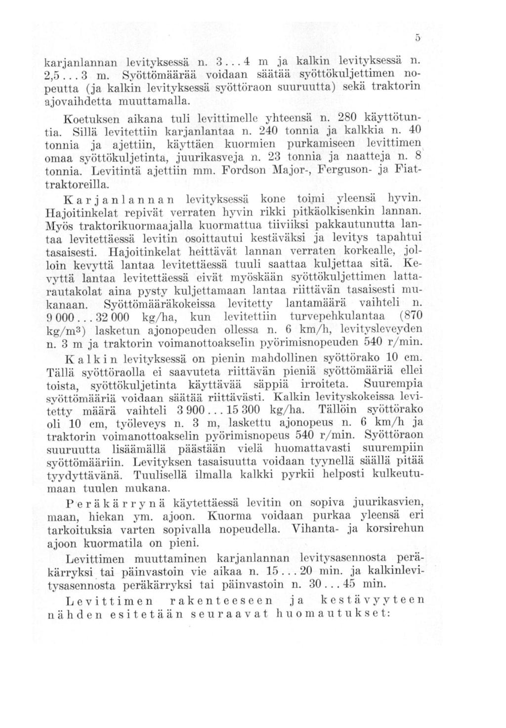 karjanlannan levityksessä n. 3... 4 m ja kalkin levityksessä n. 2,5... 3 m.